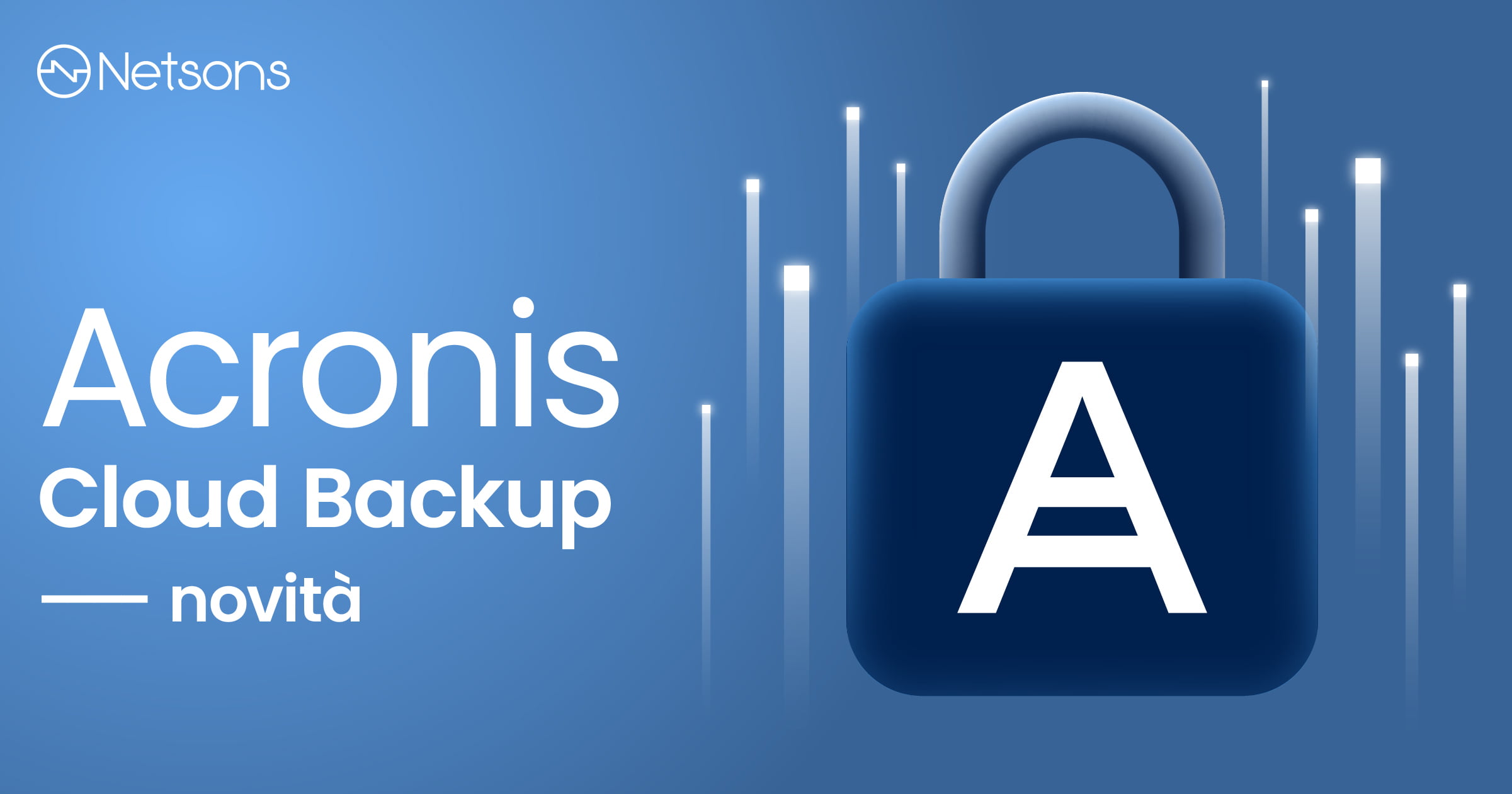 Con Acronis Cloud Backup di Netsons proteggi i dati e la tua azienda