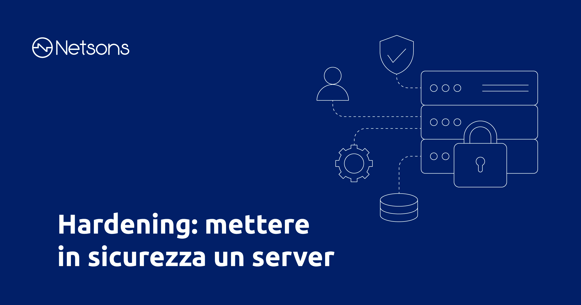 Hardening: mettere in sicurezza il tuo server